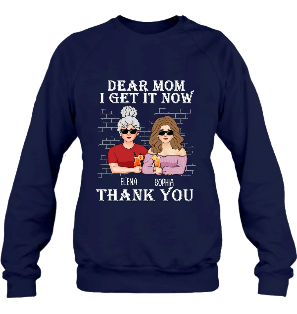 Personalized Dear Mom Shirt/Hoodie - Mother's Day Gift From Daughter - I Get It Now