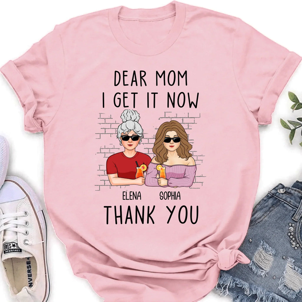 Personalized Daughter & Mom Shirt - Mother's Day Gift From Daughter - Dear Mom I Get It Now