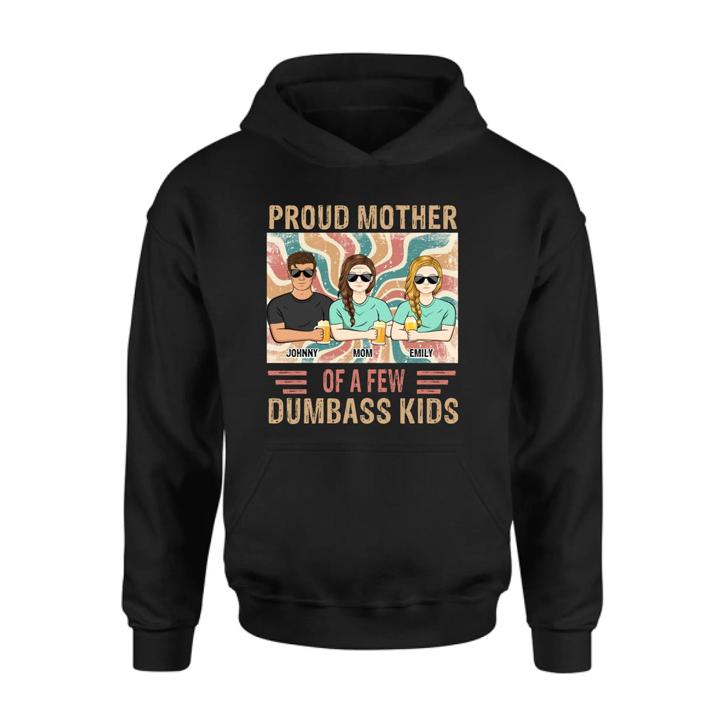 Personalized Proud Mother Of A Few Dumbass Kids  T-Shirt/ Long Sleeve/ Sweater/Hoodie - Mom  With Up To 4 Children - Mother's Day Gift Idea