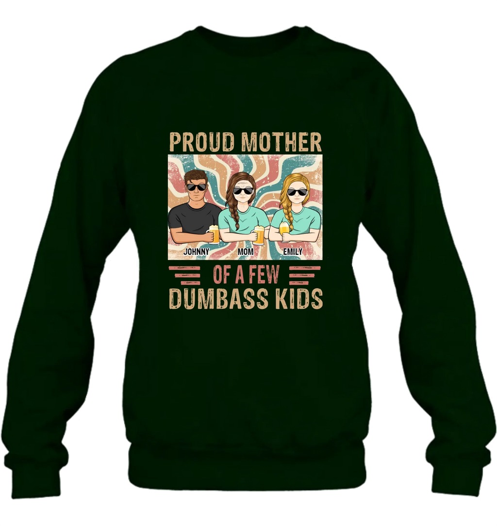 Personalized Proud Mother Of A Few Dumbass Kids  T-Shirt/ Long Sleeve/ Sweater/Hoodie - Mom  With Up To 4 Children - Mother's Day Gift Idea
