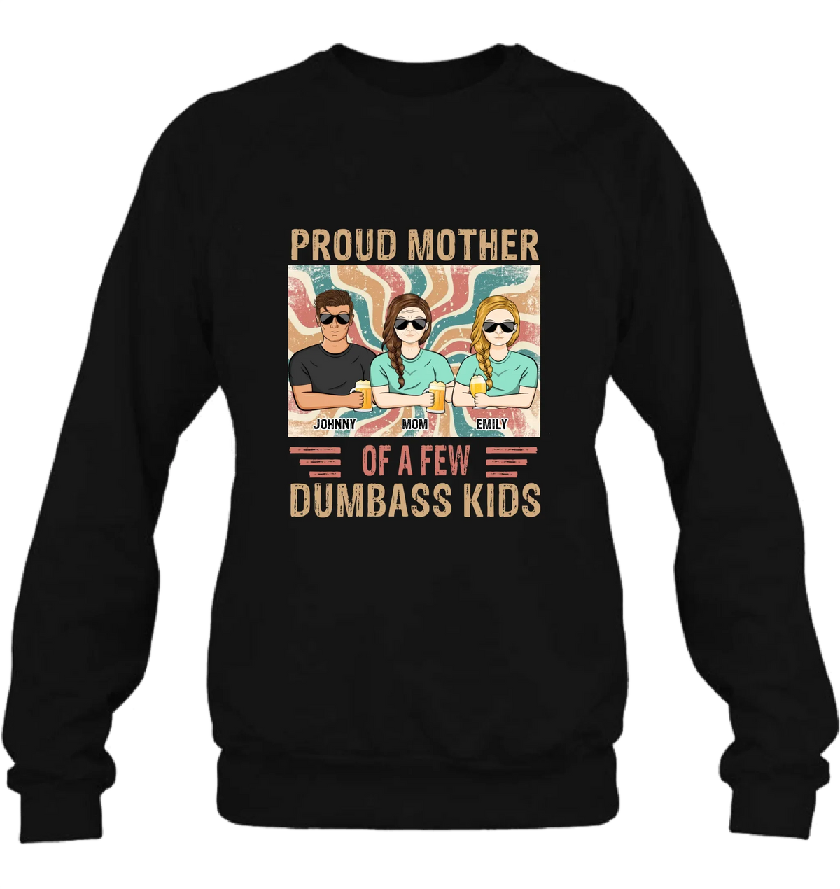 Personalized Proud Mother Of A Few Dumbass Kids  T-Shirt/ Long Sleeve/ Sweater/Hoodie - Mom  With Up To 4 Children - Mother's Day Gift Idea