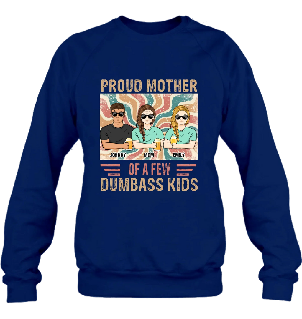 Personalized Proud Mother Of A Few Dumbass Kids  T-Shirt/ Long Sleeve/ Sweater/Hoodie - Mom  With Up To 4 Children - Mother's Day Gift Idea