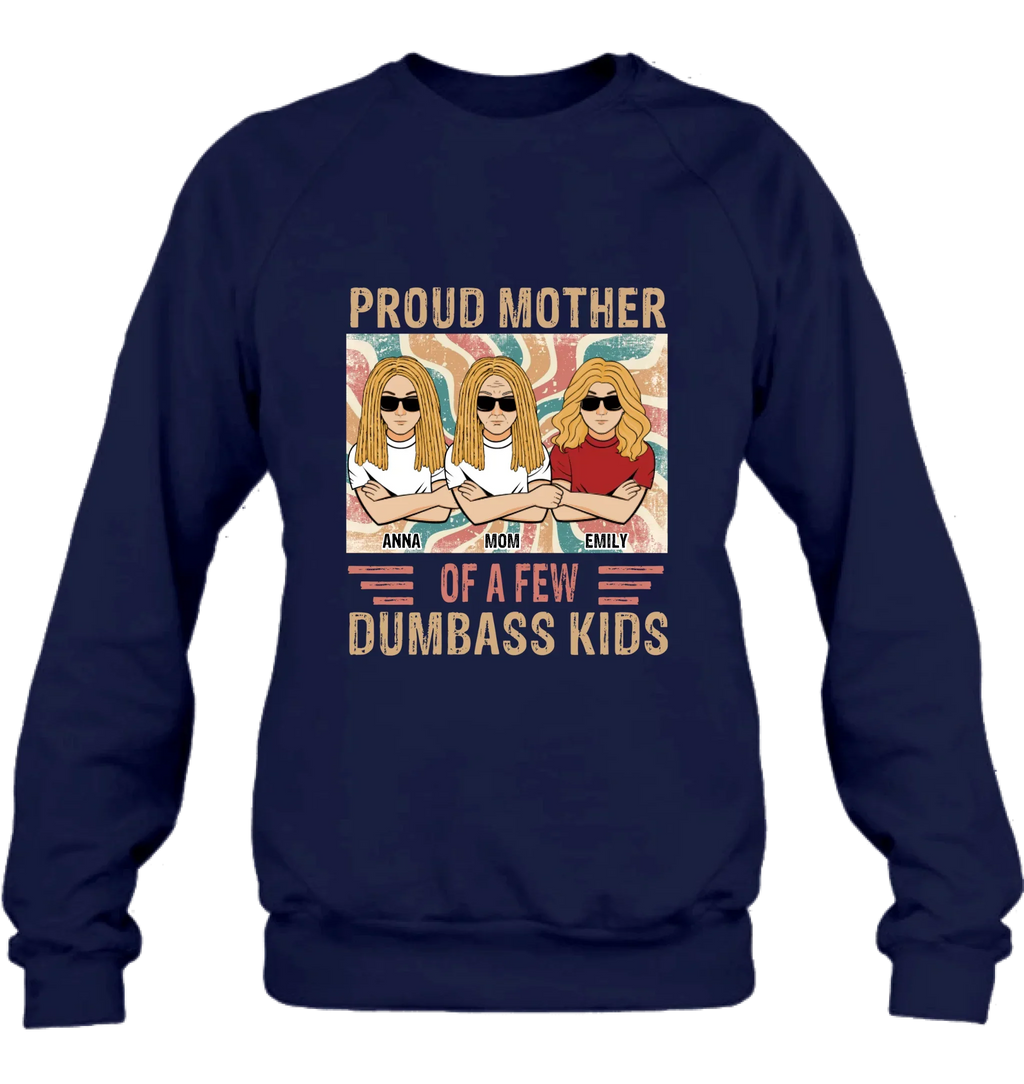 Personalized Proud Mother Of A Few Dumbass Kids  T-Shirt/ Long Sleeve/ Sweater/Hoodie - Mom  With Up To 4 Kids - Mother's Day Gift Idea