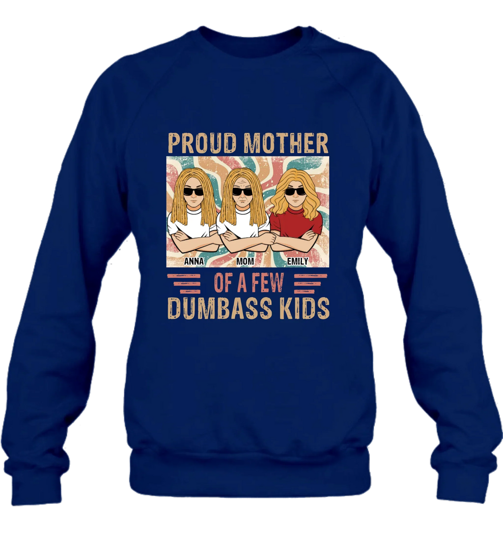Personalized Proud Mother Of A Few Dumbass Kids  T-Shirt/ Long Sleeve/ Sweater/Hoodie - Mom  With Up To 4 Kids - Mother's Day Gift Idea