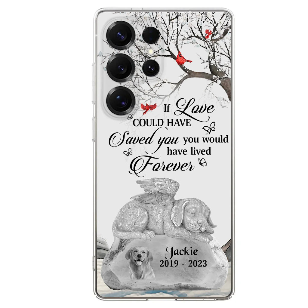 Personalized Memorial Dog Phone Case - Gift Idea For Dog Owners - If Love Could Have Saved You You Would Have Lived Forever - Case For iPhone/Samsung
