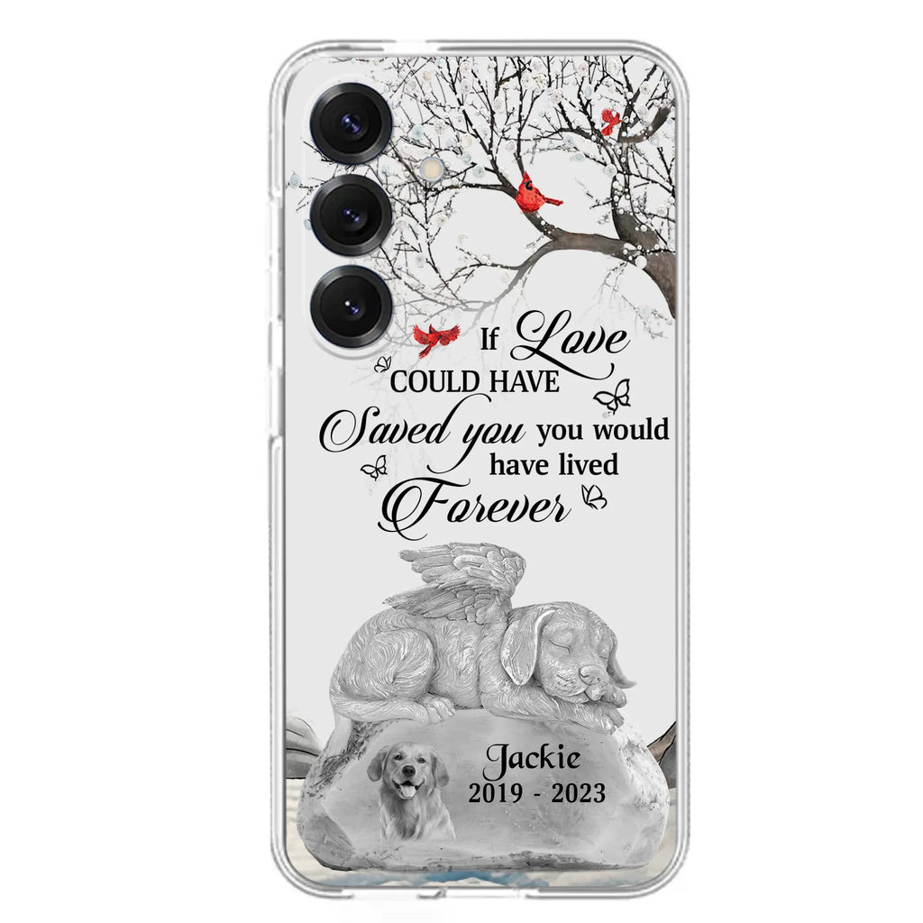 Personalized Memorial Dog Phone Case - Gift Idea For Dog Owners - If Love Could Have Saved You You Would Have Lived Forever - Case For iPhone/Samsung