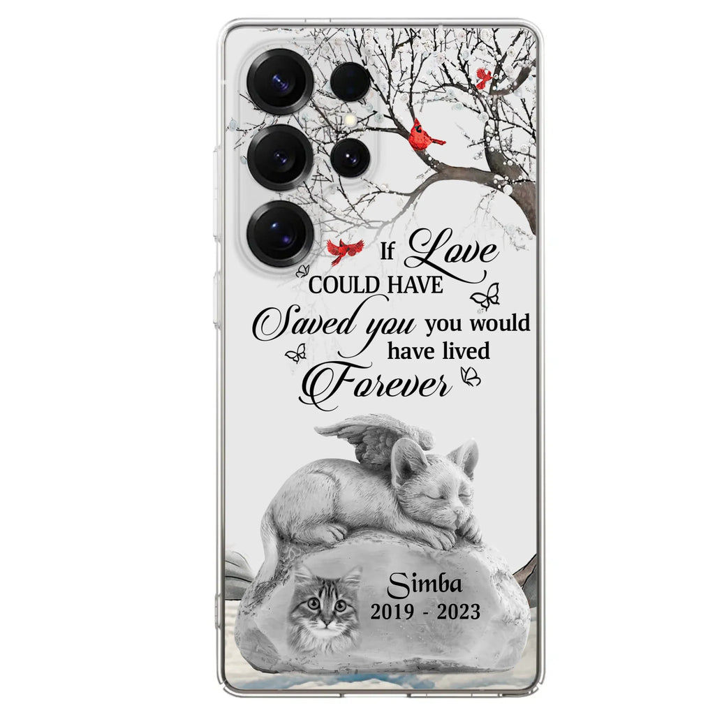 Personalized Memorial Cat Phone Case - Gift Idea For Cat Owners - If Love Could Have Saved You You Would Have Lived Forever - Case For iPhone/Samsung