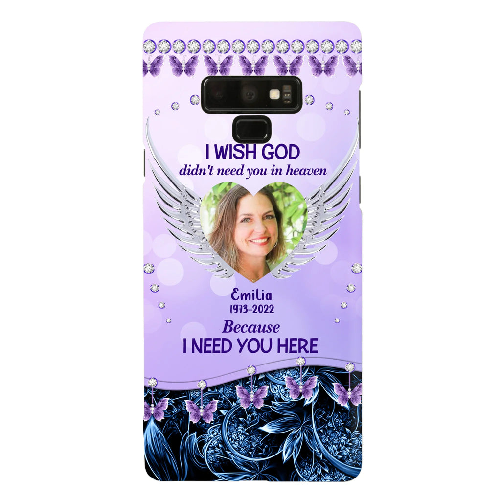 Custom Personalized Memorial Phone Case For iPhone/ Samsung - Upload Photo - Memorial Gift Idea - I Wish God Didn't Need You In Heaven Because I Need You Here