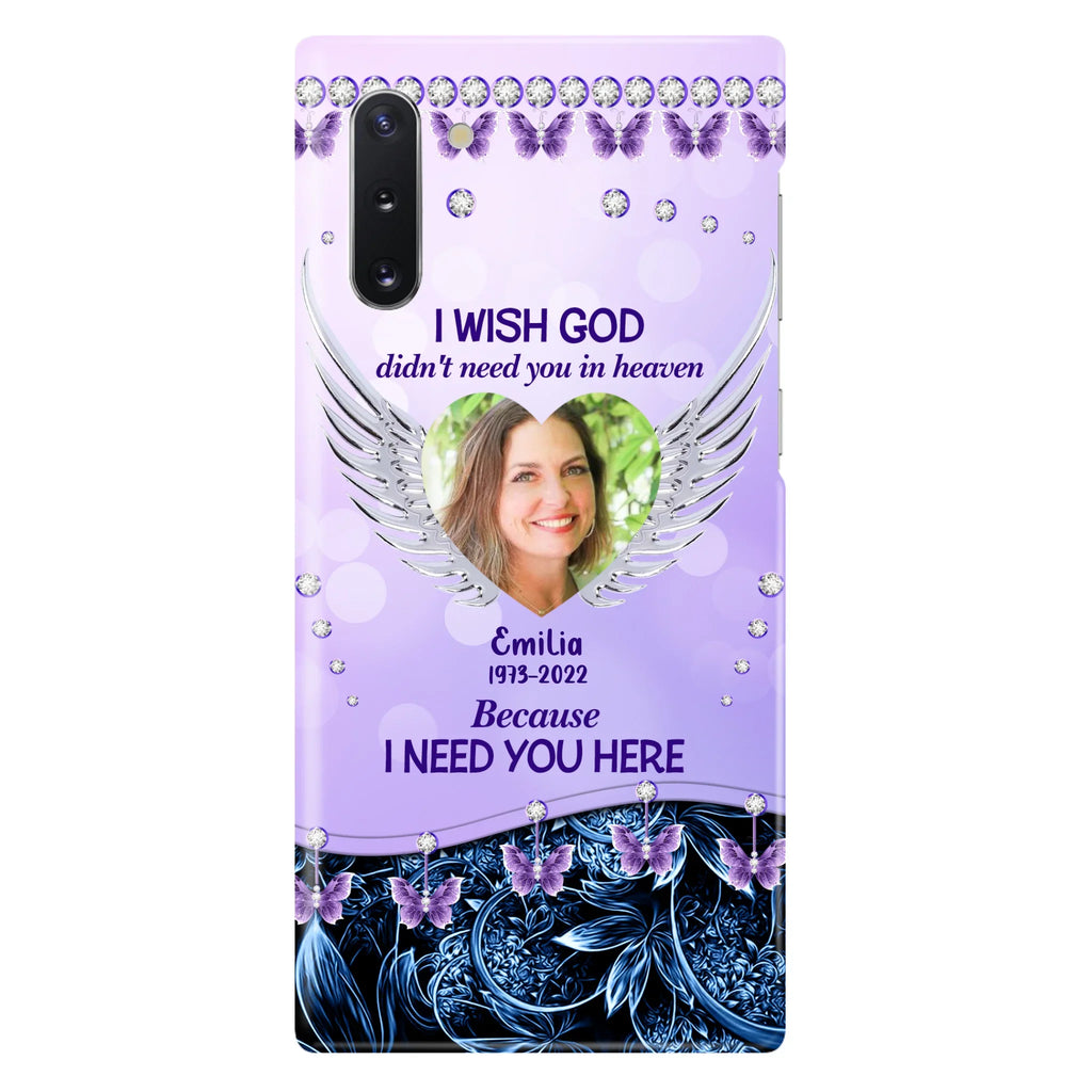 Custom Personalized Memorial Phone Case For iPhone/ Samsung - Upload Photo - Memorial Gift Idea - I Wish God Didn't Need You In Heaven Because I Need You Here