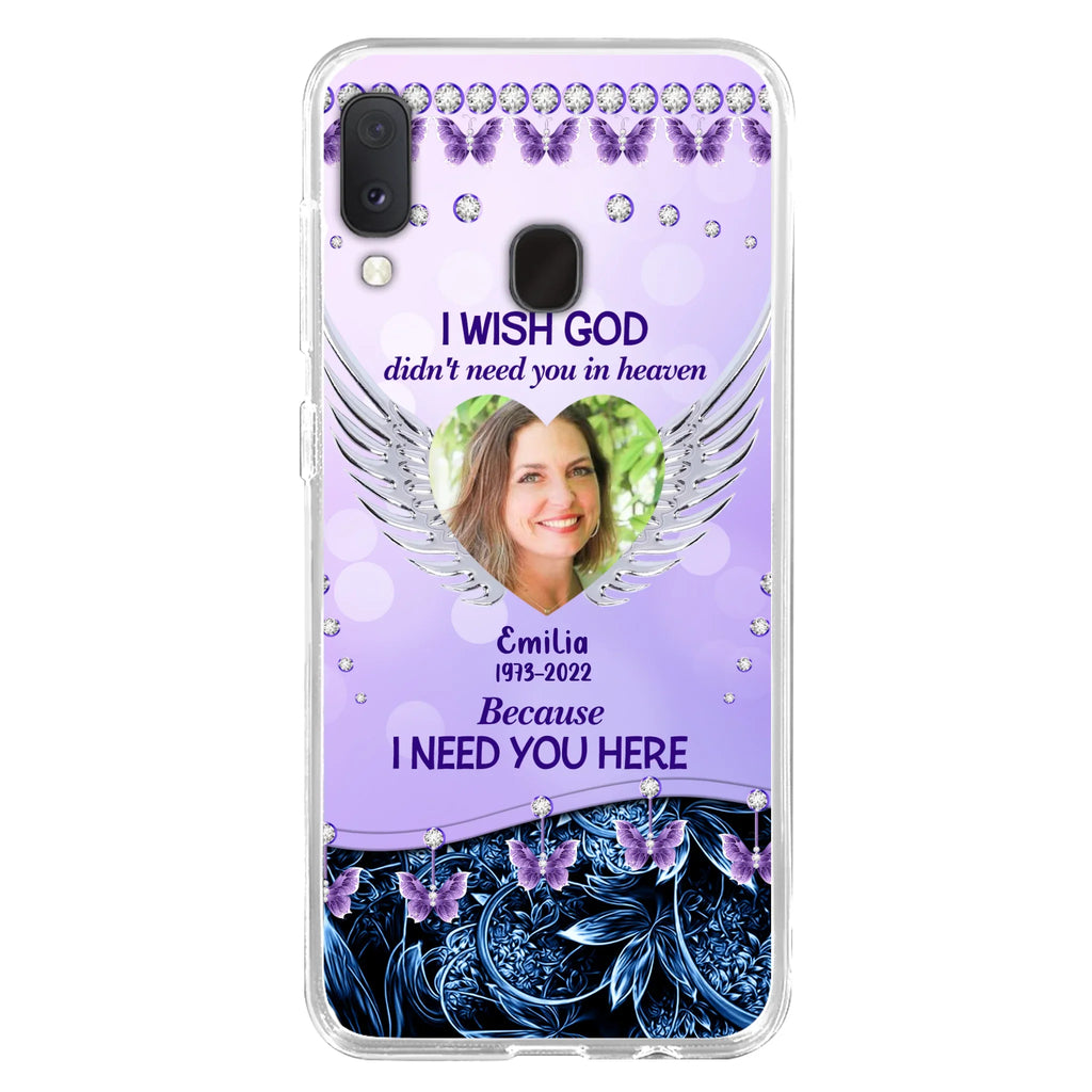 Custom Personalized Memorial Phone Case For iPhone/ Samsung - Upload Photo - Memorial Gift Idea - I Wish God Didn't Need You In Heaven Because I Need You Here