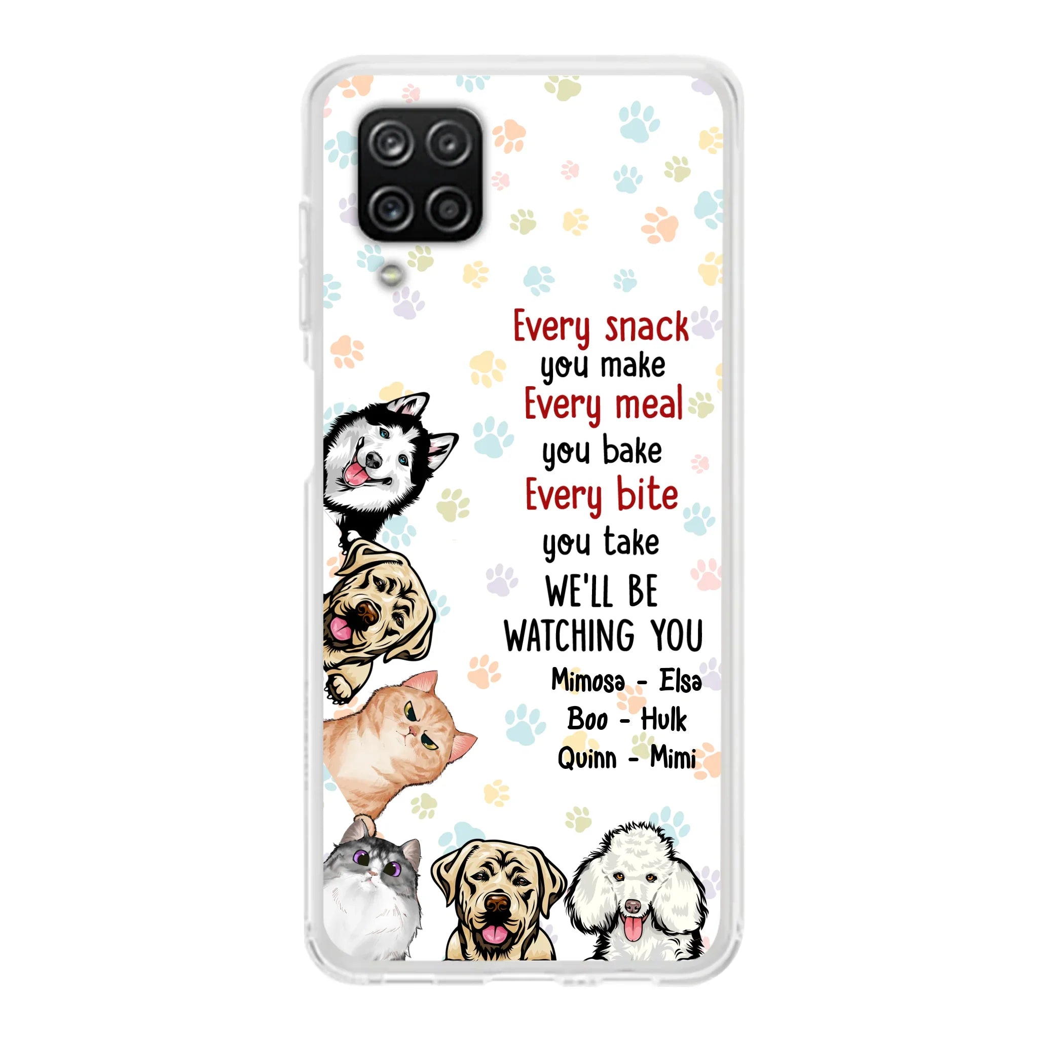 Custom Personalized Pets Phone Case - Upto 6 Dogs/Cats - Mother's Day Gift for Dog/Cat Lovers - Every Snack You Make Every Meal You Bake Every Bite You Take We'll Be Watching You - Case for iPhone/Samsung