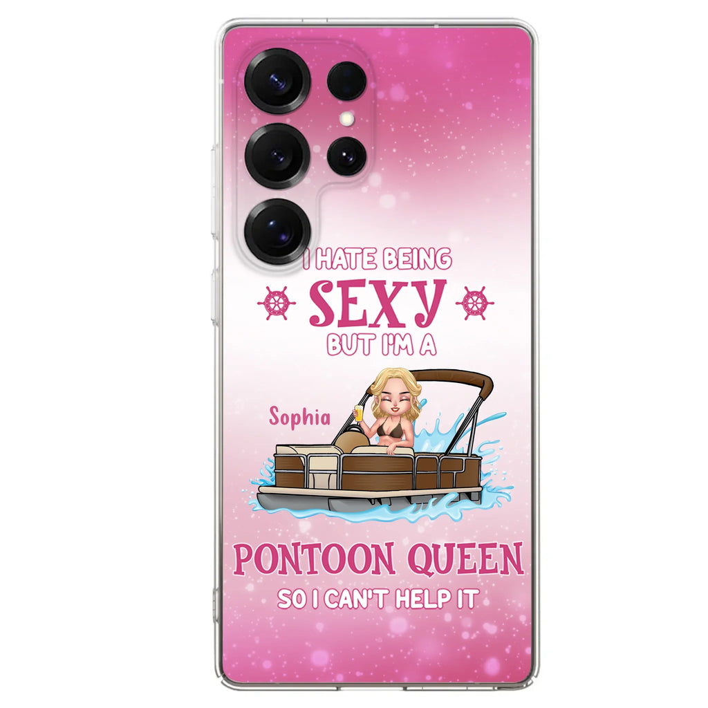 Custom Personalized Pontoon Queen Phone Case - Gift Idea For Pontoon Lover - I Hate Being Sexy But I'm A Pontoon Queen So I Can't Help It - Case For iPhone And Samsung