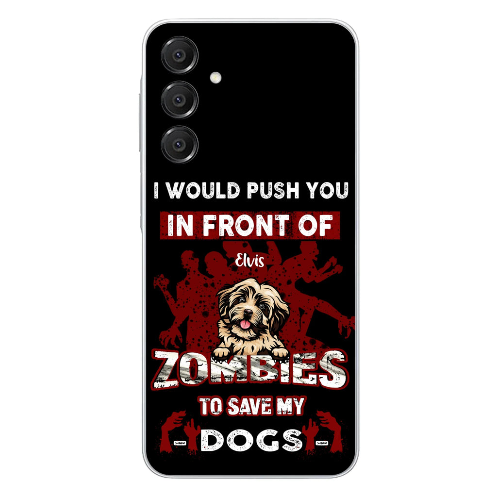 Custom Personalized Front Dog Phone Case - Upto 4 Dogs - Best Gift For Dogs Lover - I Would Push You In Front Of Zombies To Save My Dogs - Case For iPhone And Samsung