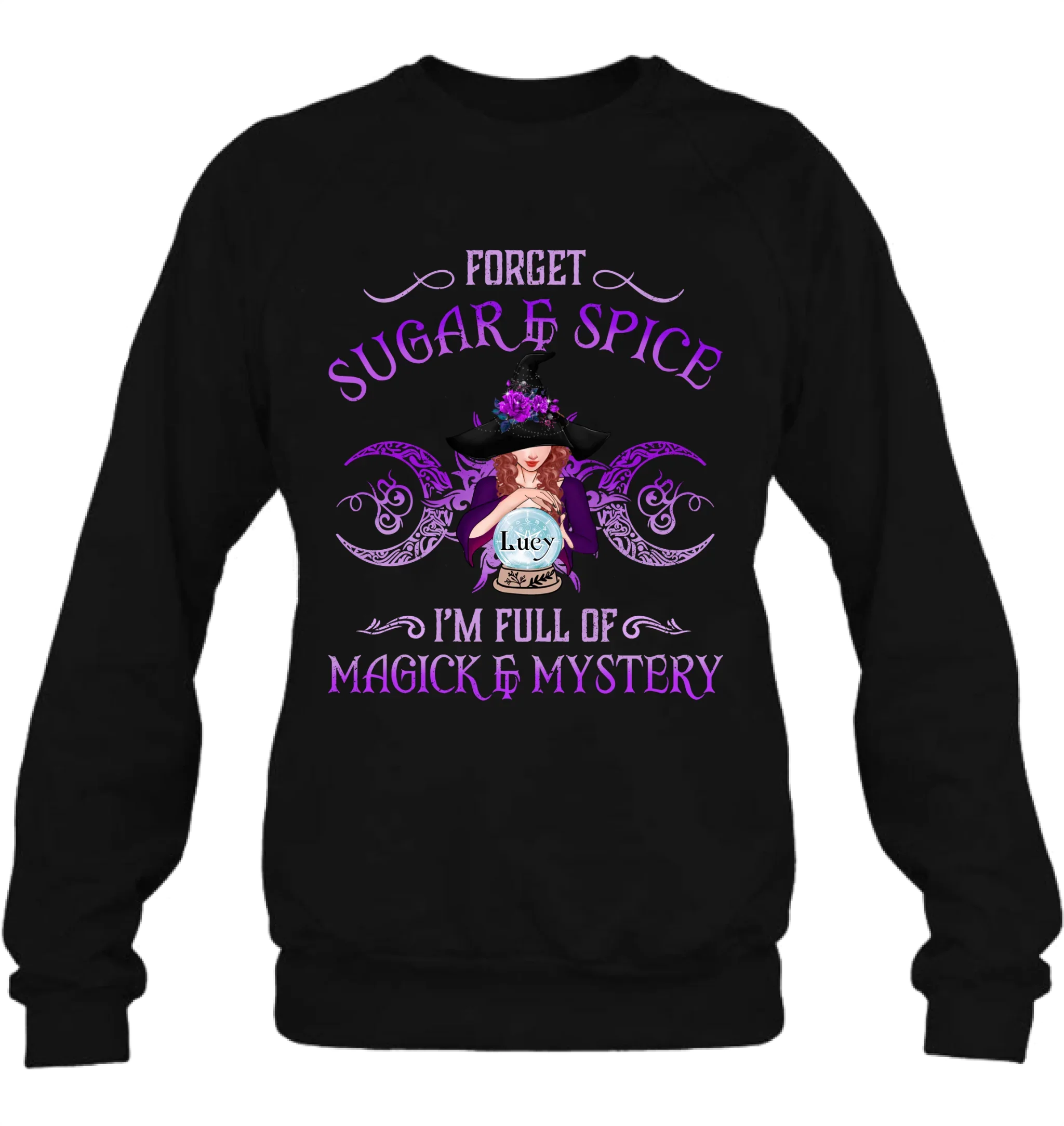 Personalized Witch T-shirt/Long Sleeves/Sweatshirt/Hoodie - Gift Idea For Witch Lovers - Forget Sugar & Spice I'm Full Of Magick & Mystery