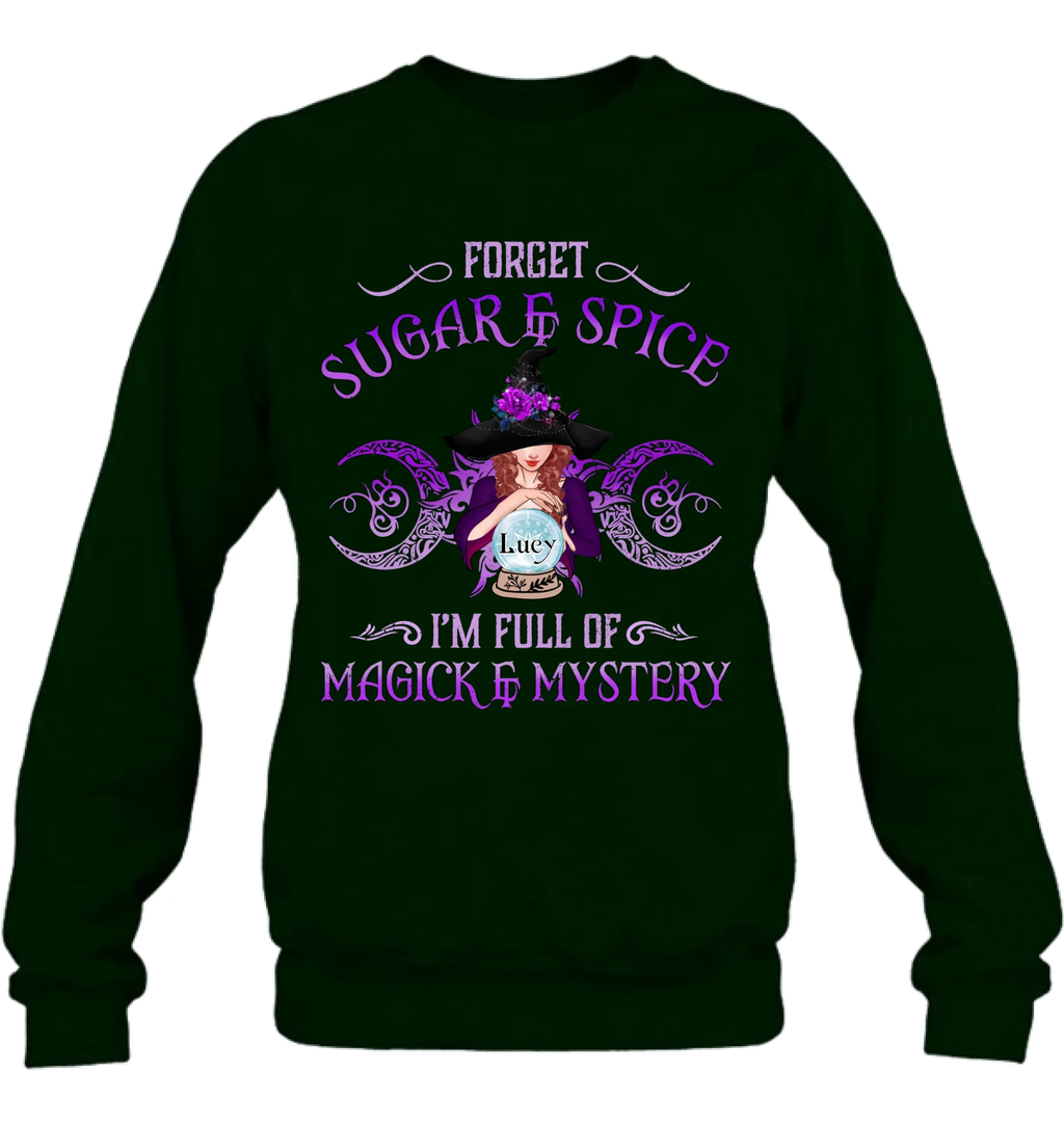 Personalized Witch T-shirt/Long Sleeves/Sweatshirt/Hoodie - Gift Idea For Witch Lovers - Forget Sugar & Spice I'm Full Of Magick & Mystery