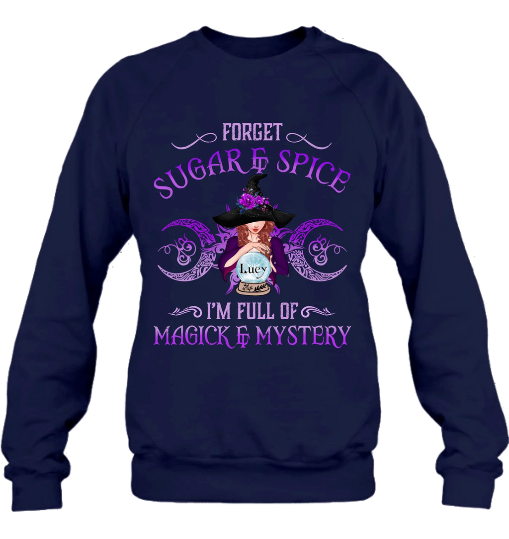 Personalized Witch T-shirt/Long Sleeves/Sweatshirt/Hoodie - Gift Idea For Witch Lovers - Forget Sugar & Spice I'm Full Of Magick & Mystery