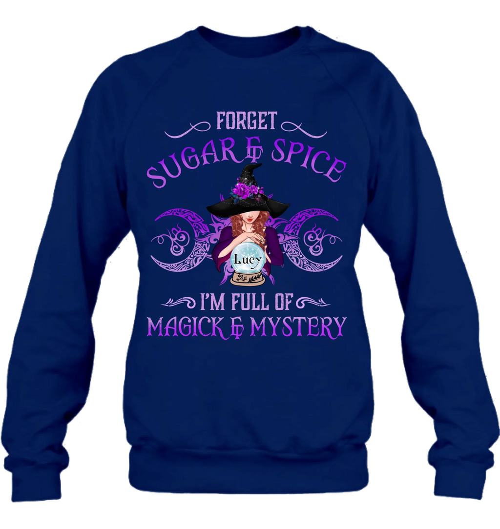 Personalized Witch T-shirt/Long Sleeves/Sweatshirt/Hoodie - Gift Idea For Witch Lovers - Forget Sugar & Spice I'm Full Of Magick & Mystery