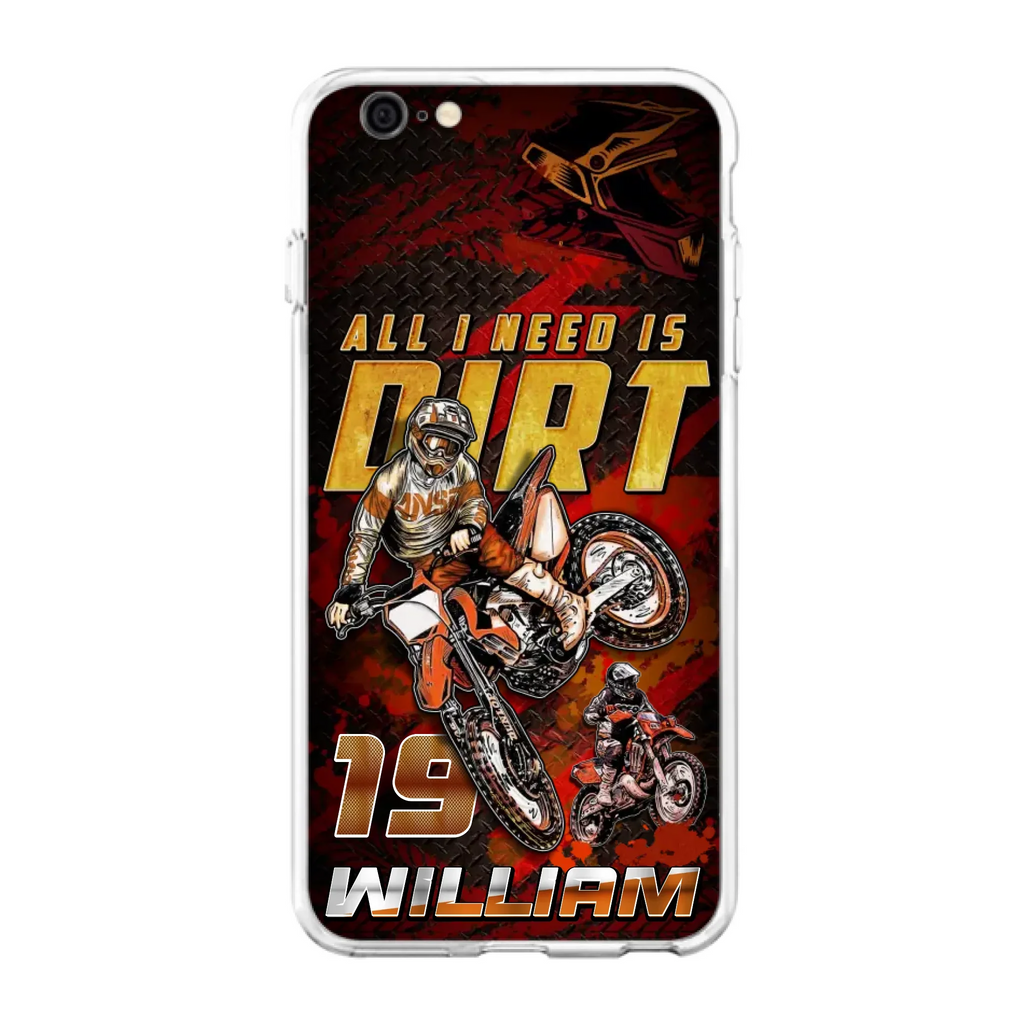 Custom Personalized Motocross Phone Case - Gift Idea For Motocross Lover - All I Need Is Dirt - Case For iPhone & Samsung