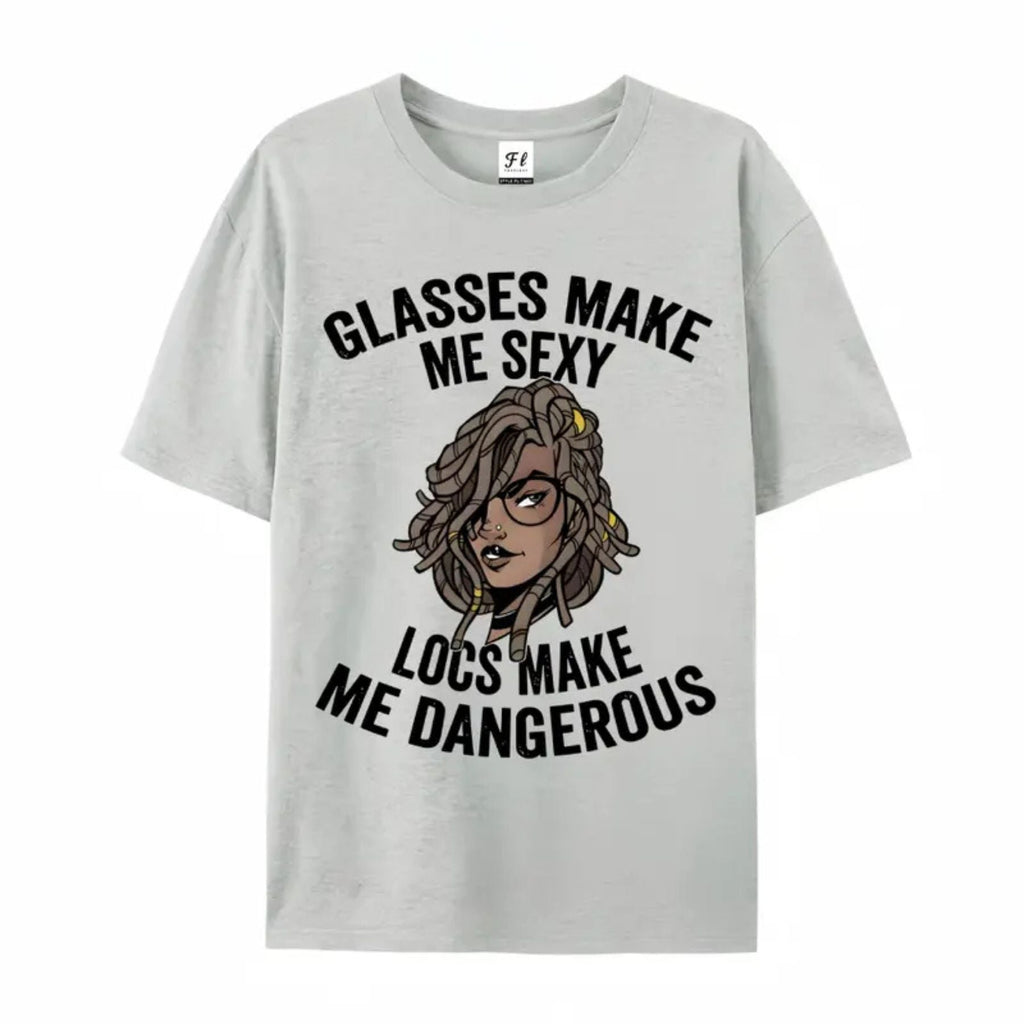 "Glasses Make Me Sexy, Locs Make Me Dangerous" T-Shirt – Bold Statement Graphic Tee