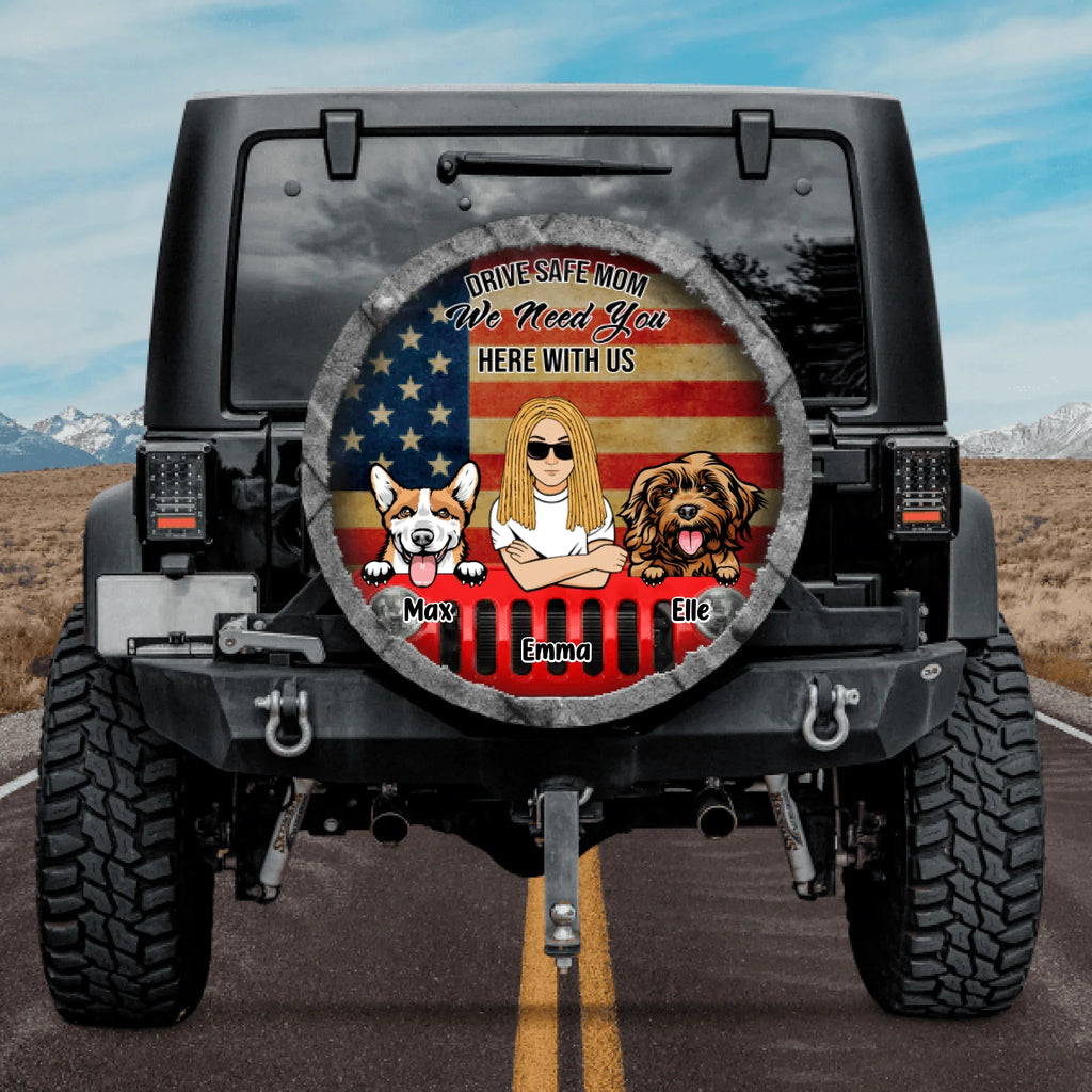 Personalized Drive Safe Spare Tire Cover - Up to 4 Pets - Gift Idea For Dog/Cat Lover - Drive Safe Mom We Need You Here With Us