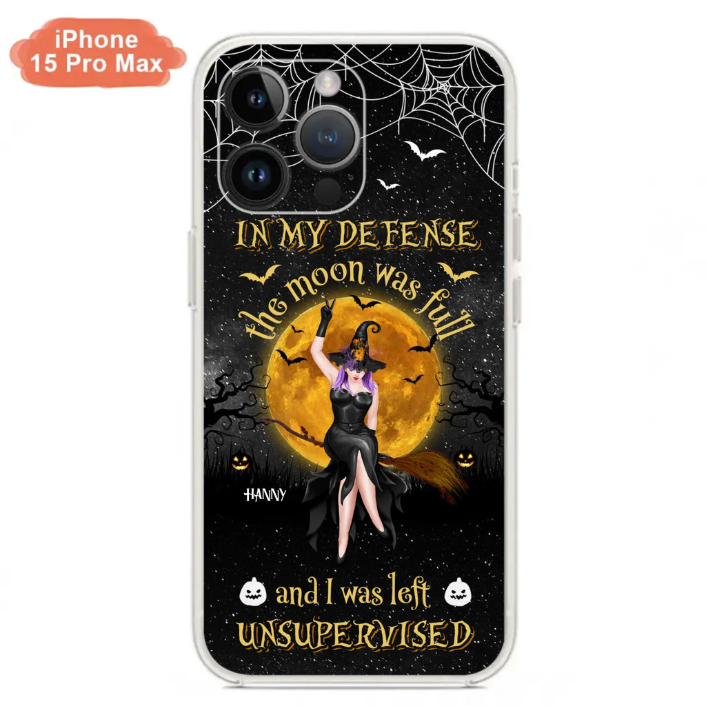 Custom Personalized Witch Moon Phone Case - Halloween Gift Idea - In My Defense The Moon Was Full And I Was Left Unsupervised - Case For iPhone And Samsung