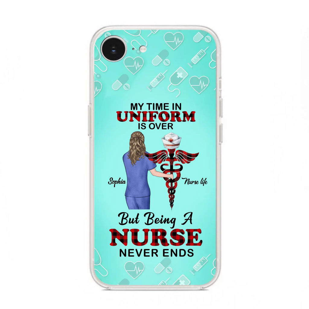 Custom Personalized Nurse iPhone/ Samsung Cases - Gift Idea For Nurse/ Birthday/ Friend - My Time In Uniform Is Over But Beings A Nurse Never Ends