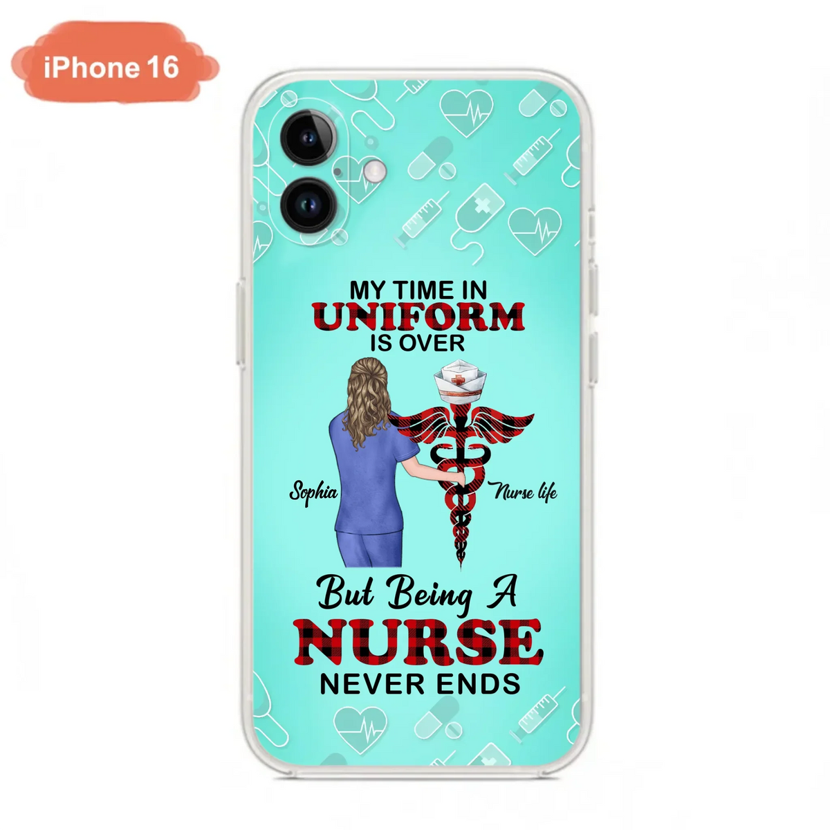 Custom Personalized Nurse iPhone/ Samsung Cases - Gift Idea For Nurse/ Birthday/ Friend - My Time In Uniform Is Over But Beings A Nurse Never Ends