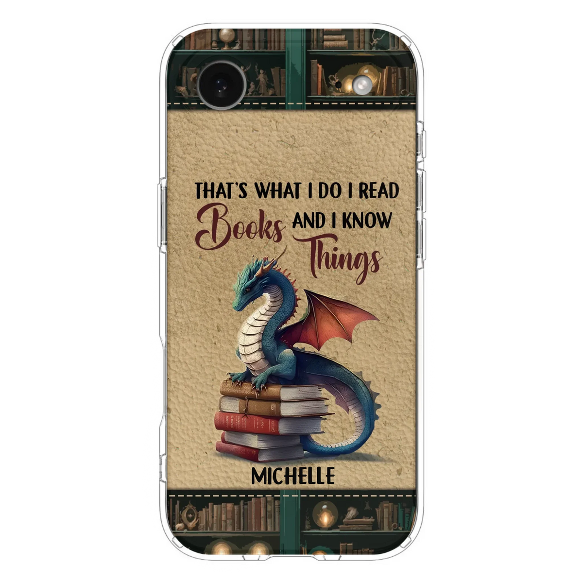 Custom Personalized Book Dragon Phone Case - Gift Idea For Book Lovers - That's What I Do I Read Books And I Know Things - Case For iPhone/ Samsung
