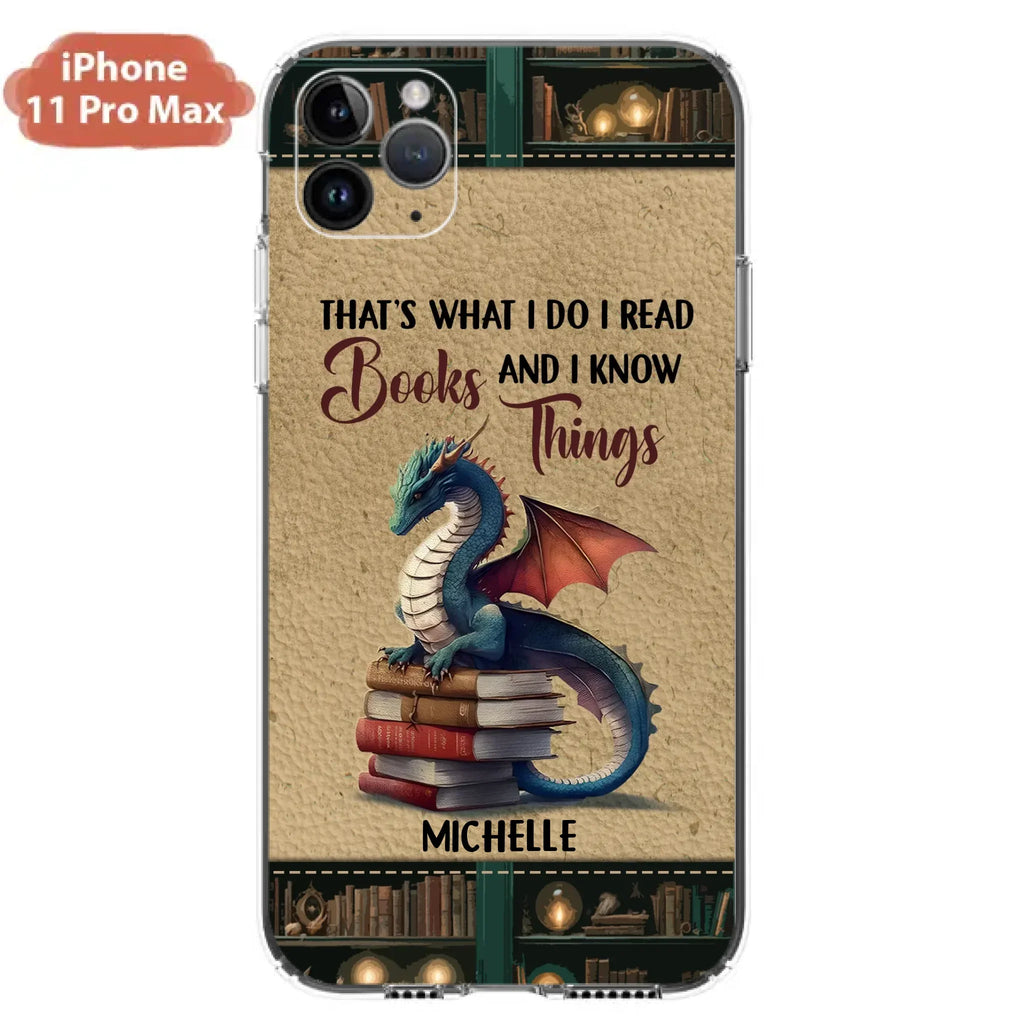 Custom Personalized Book Dragon Phone Case - Gift Idea For Book Lovers - That's What I Do I Read Books And I Know Things - Case For iPhone/ Samsung