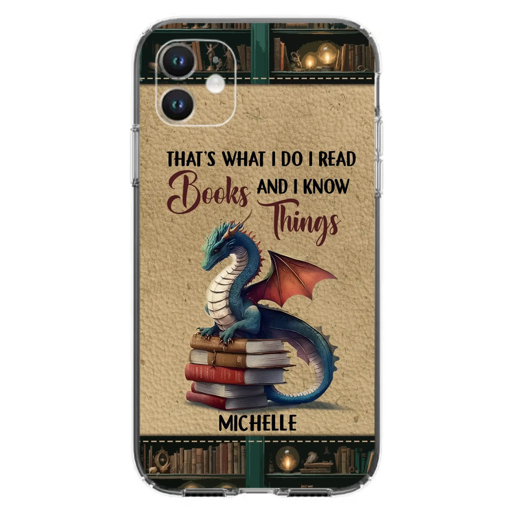 Custom Personalized Book Dragon Phone Case - Gift Idea For Book Lovers - That's What I Do I Read Books And I Know Things - Case For iPhone/ Samsung