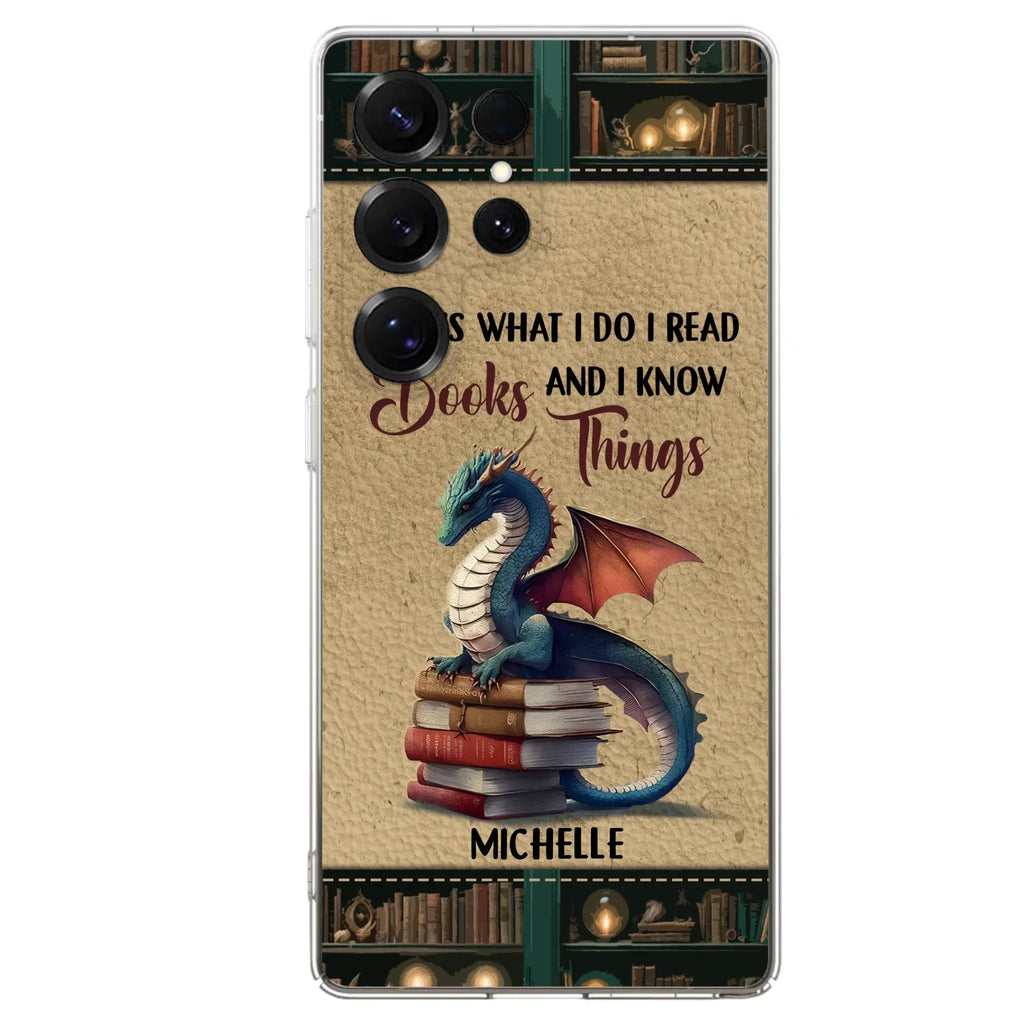 Custom Personalized Book Dragon Phone Case - Gift Idea For Book Lovers - That's What I Do I Read Books And I Know Things - Case For iPhone/ Samsung