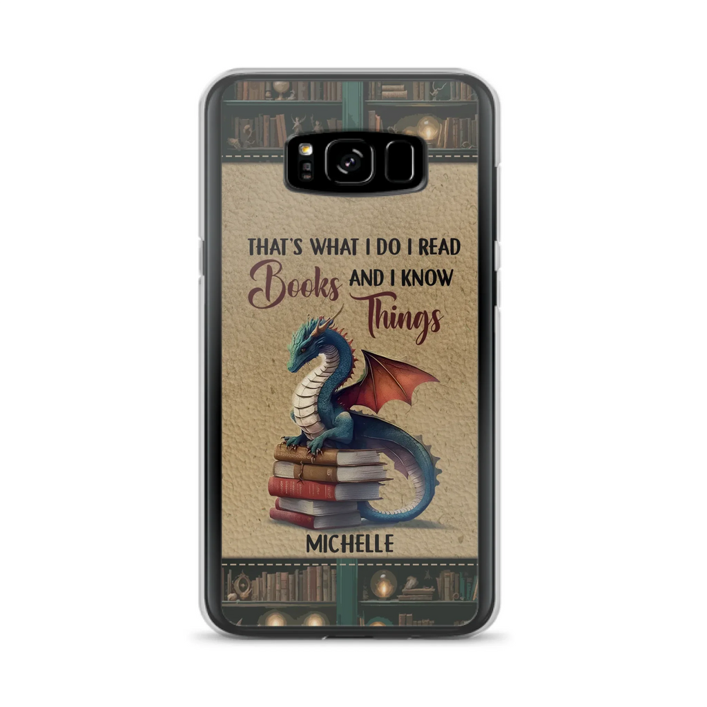 Custom Personalized Book Dragon Phone Case - Gift Idea For Book Lovers - That's What I Do I Read Books And I Know Things - Case For iPhone/ Samsung