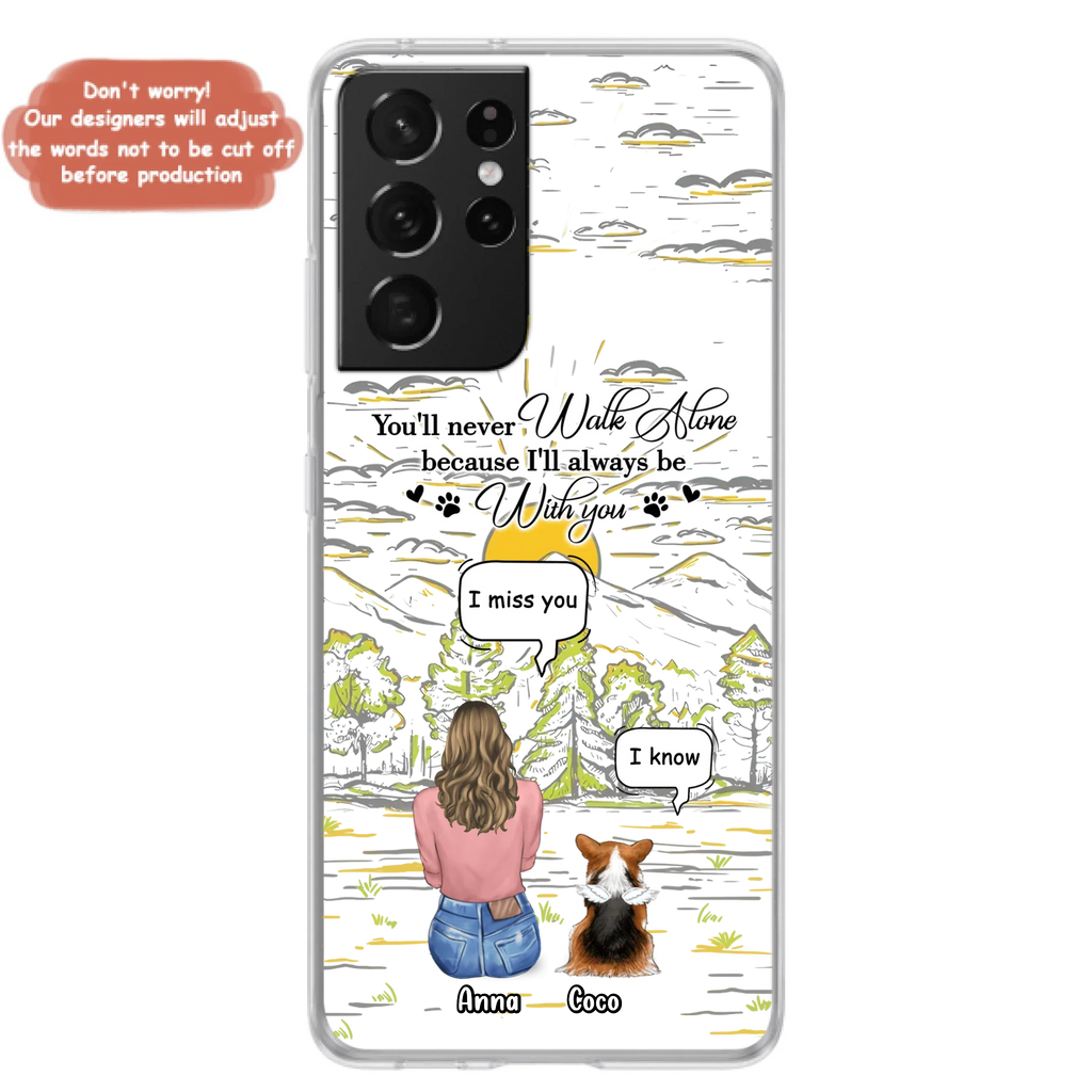 Custom Personalized Memorial iPhone/ Samsung Cases - Gift Idea For Pet Owner with up to 4 Pets - You'll Never Walk Alone Because I'll Always Be With You