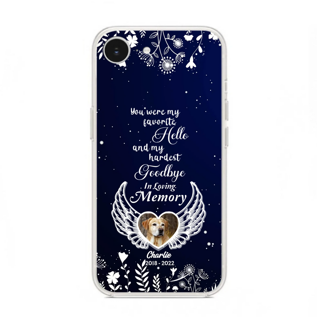 Personalized Memorial Phone Case - Memorial Gift Idea For Pet Lovers - You Were My Favorite Hello And My Hardest Goodbye - Case For iPhone/Samsung
