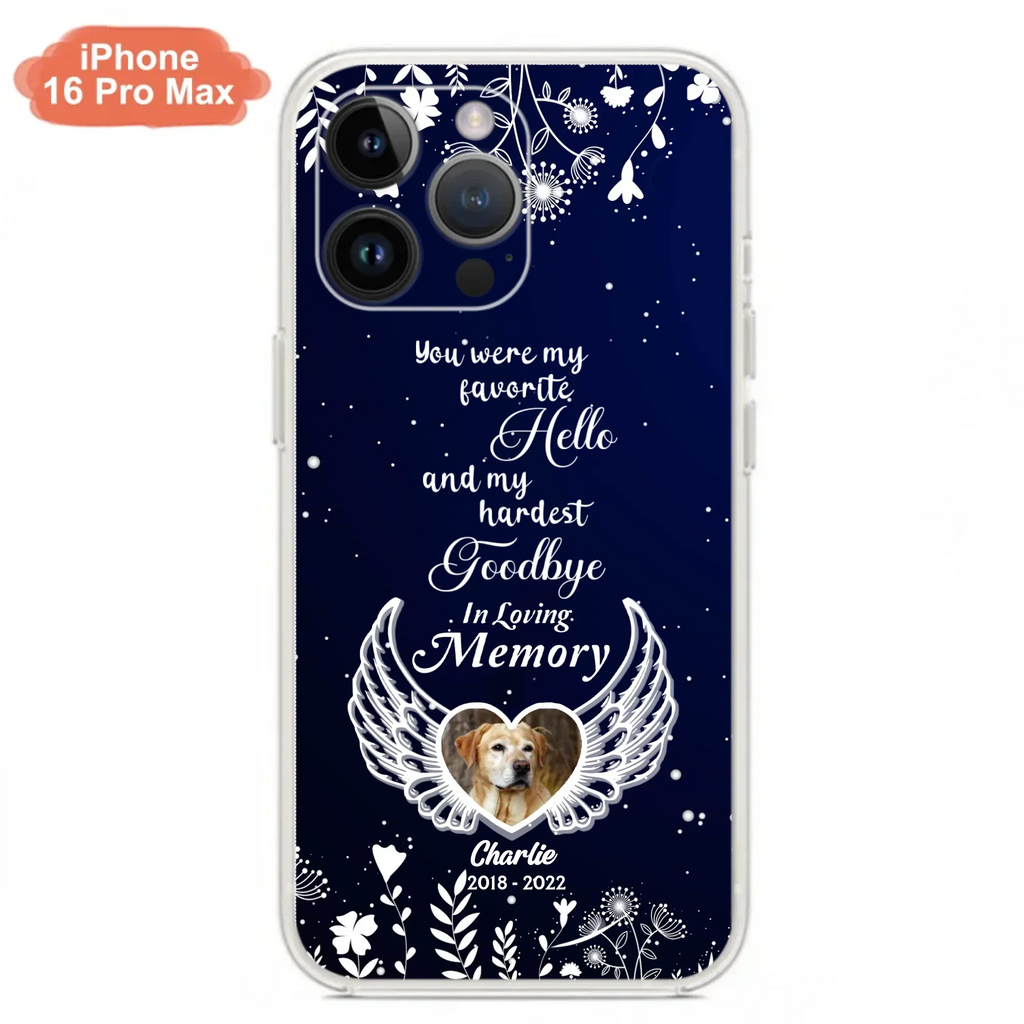 Personalized Memorial Phone Case - Memorial Gift Idea For Pet Lovers - You Were My Favorite Hello And My Hardest Goodbye - Case For iPhone/Samsung