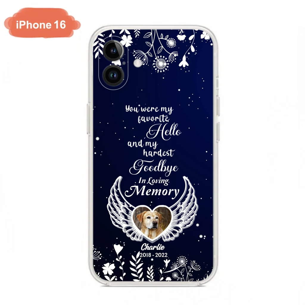 Personalized Memorial Phone Case - Memorial Gift Idea For Pet Lovers - You Were My Favorite Hello And My Hardest Goodbye - Case For iPhone/Samsung