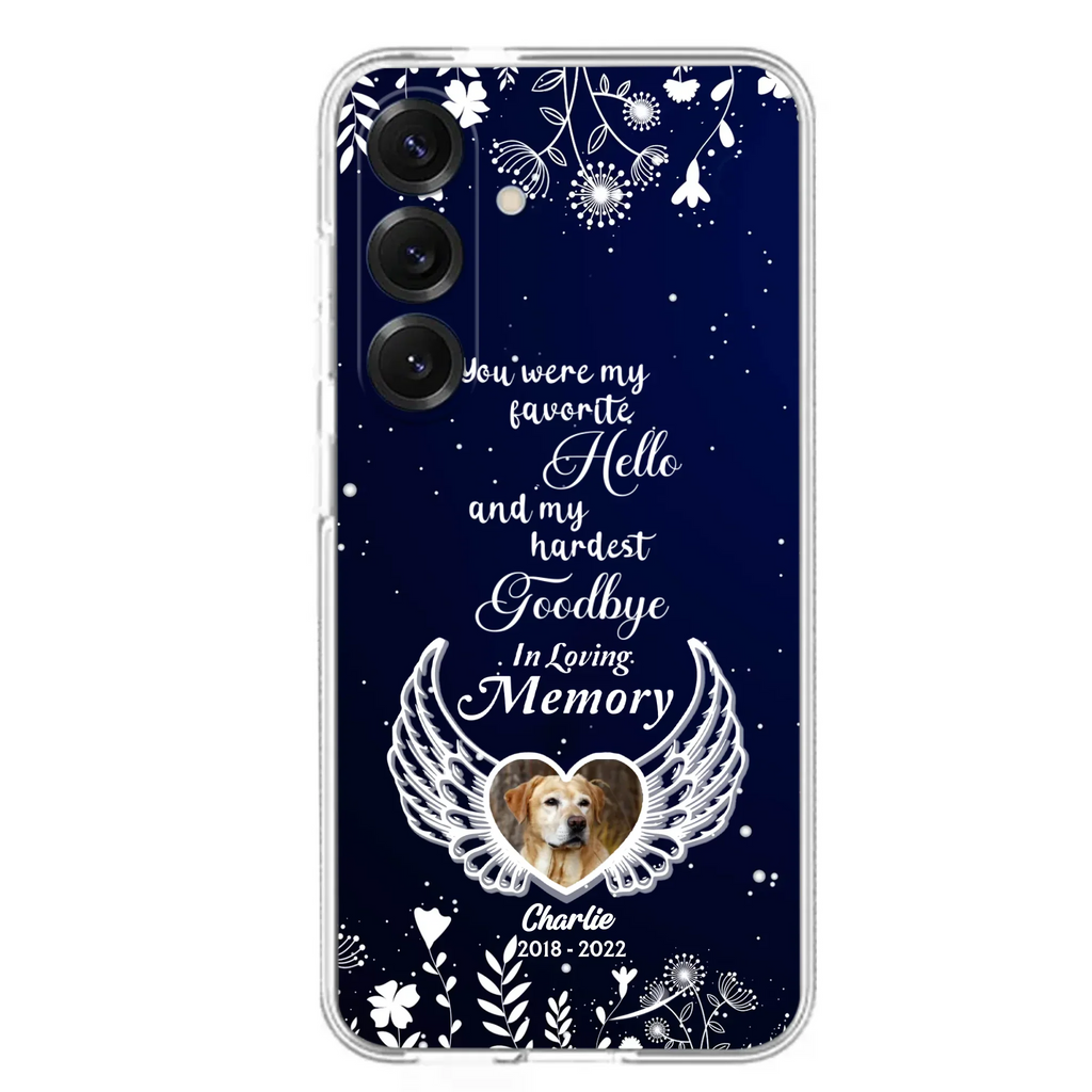 Personalized Memorial Phone Case - Memorial Gift Idea For Pet Lovers - You Were My Favorite Hello And My Hardest Goodbye - Case For iPhone/Samsung