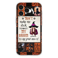 Personalized Witch Phone Case - Halloween Gift Idea For Witch Lovers - Don't Make Me Stick My Broom Up Your Ass - Case For iPhone/Samsung
