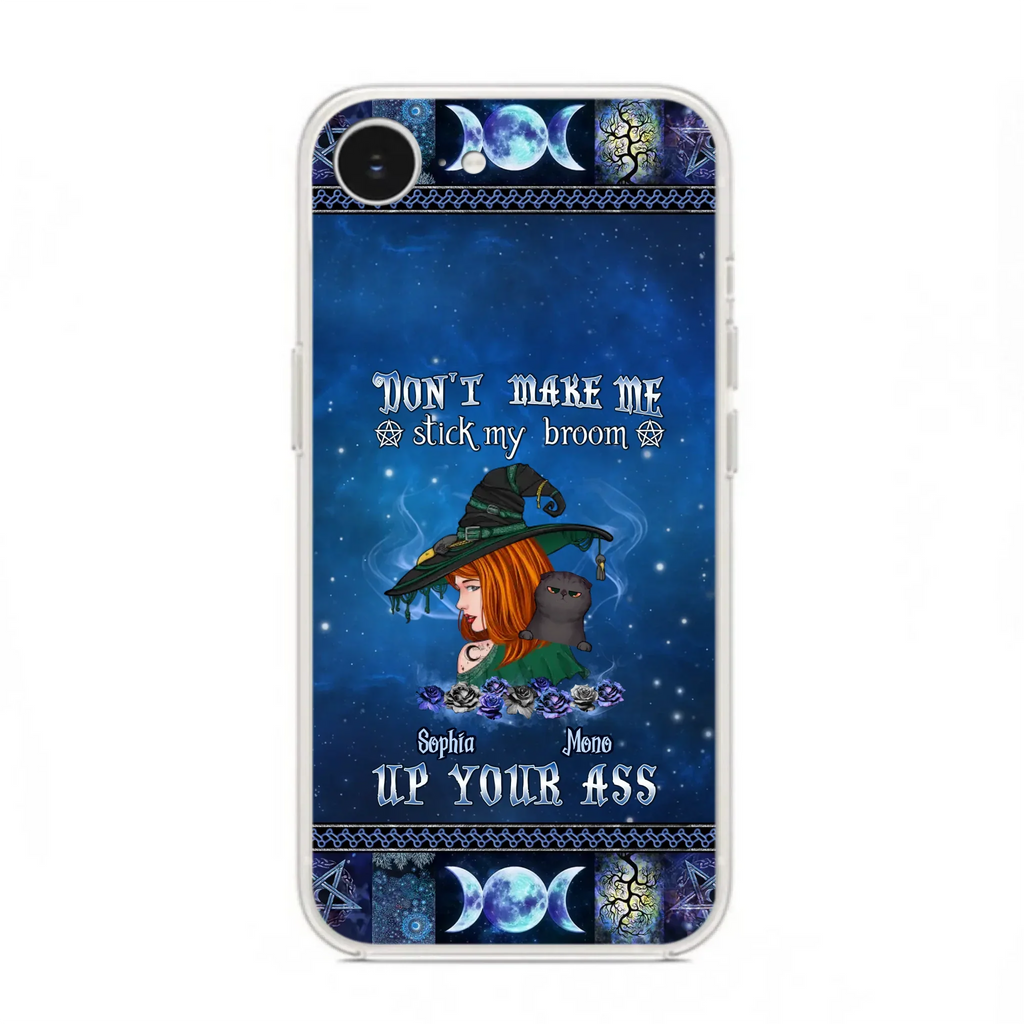 Personalized Witch Phone Case - Gift Idea For Witch Lover/ Halloween - Don't Make Me Stick My Broom Up Your Ass - Case For iPhone/Samsung