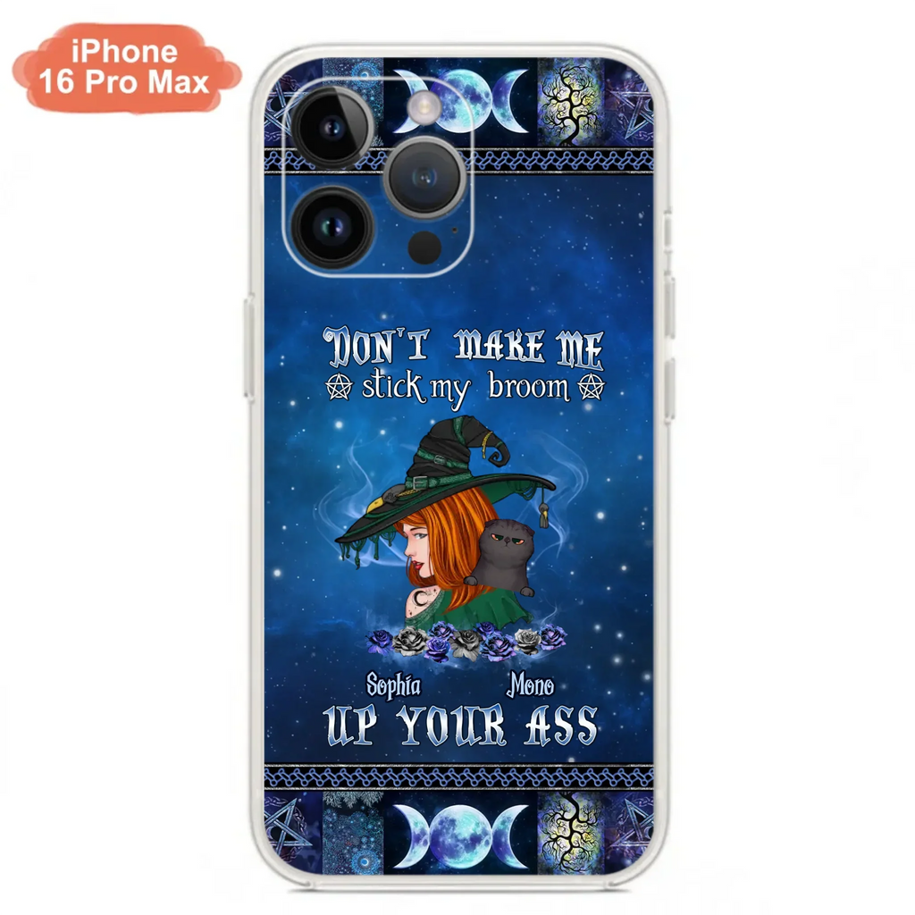 Personalized Witch Phone Case - Gift Idea For Witch Lover/ Halloween - Don't Make Me Stick My Broom Up Your Ass - Case For iPhone/Samsung