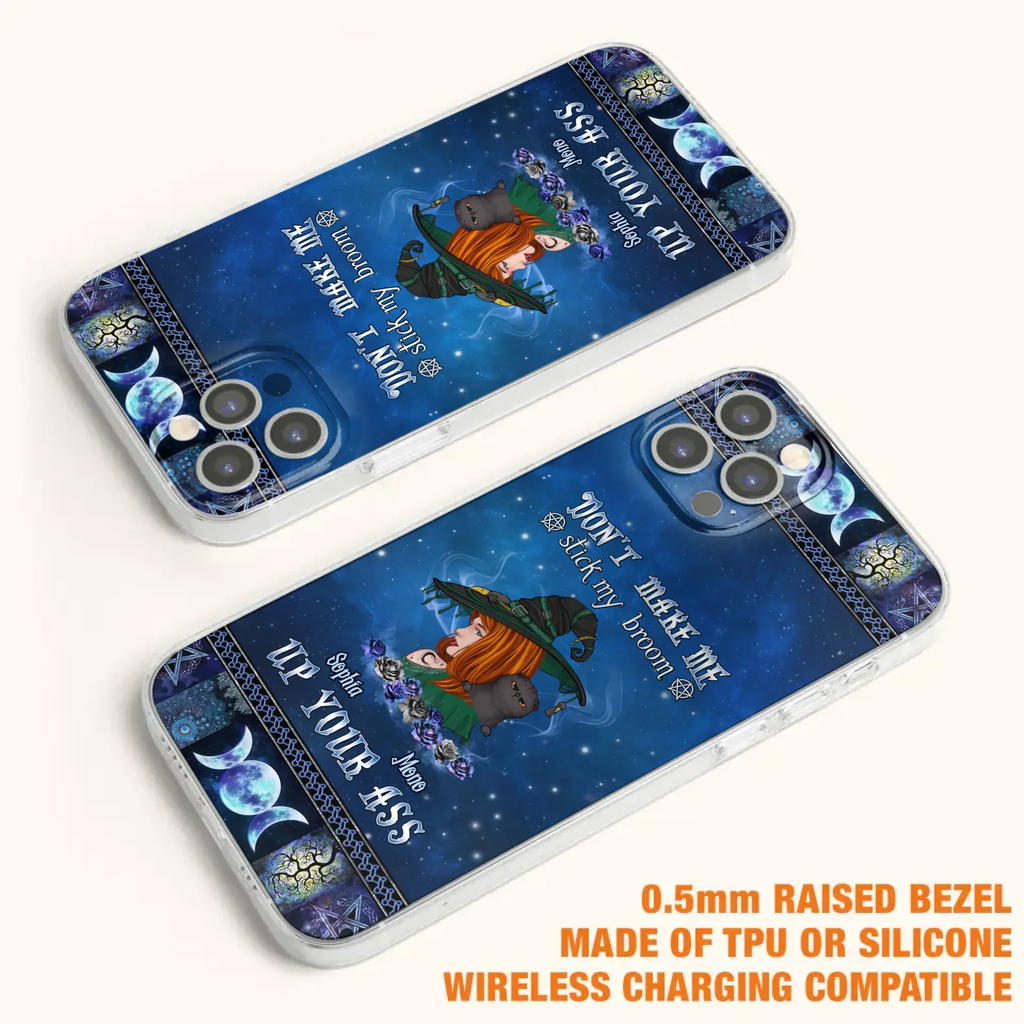 Personalized Witch Phone Case - Gift Idea For Witch Lover/ Halloween - Don't Make Me Stick My Broom Up Your Ass - Case For iPhone/Samsung