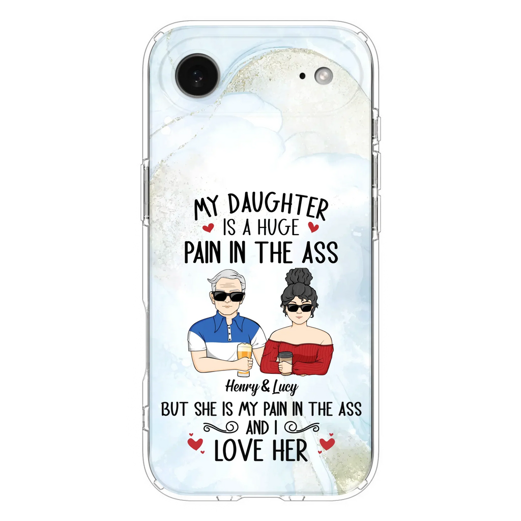 Custom Personalized Dad And Daughter Phone Case - Gift Idea For Dad/ Father's Day/Birthday - My Daughter Is A Huge Pain In The Ass - Case For iPhone And Samsung