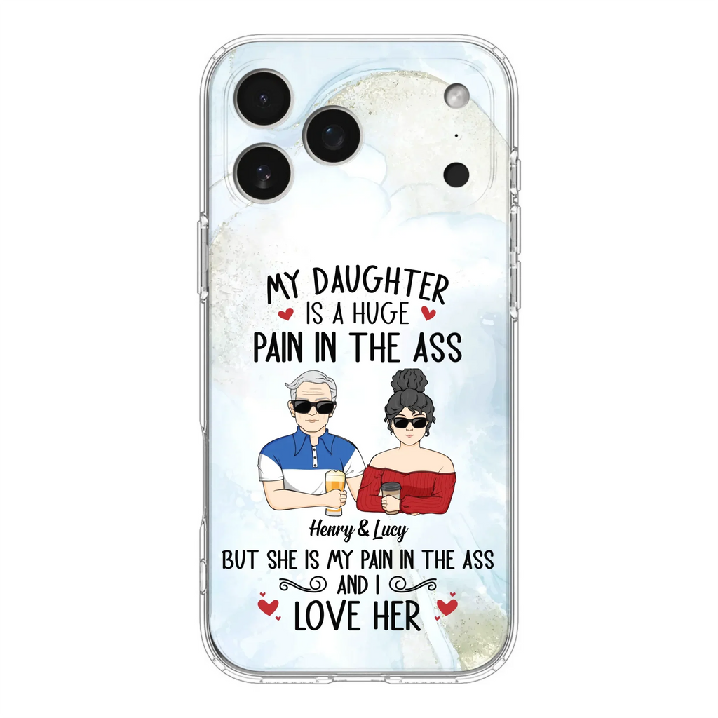 Custom Personalized Dad And Daughter Phone Case - Gift Idea For Dad/ Father's Day/Birthday - My Daughter Is A Huge Pain In The Ass - Case For iPhone And Samsung