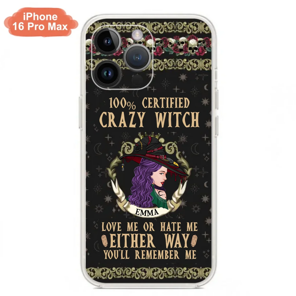 Personalized Witch Phone Case - Gift Idea For Halloween/ Witch - 100% Certified Crazy Witch Love Me Or Hate Me Either Way You'll Remember Me - Case For iPhone/Samsung