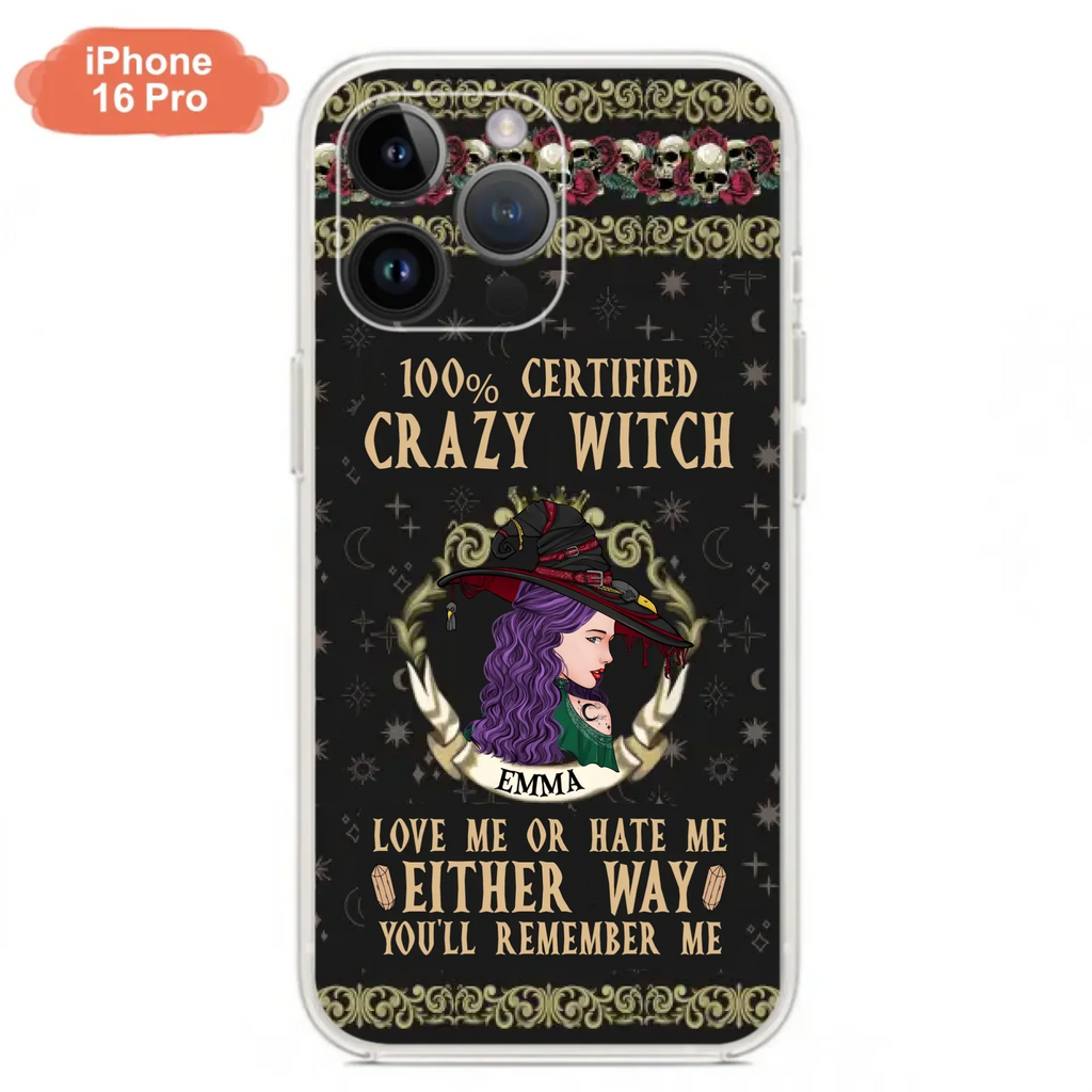 Personalized Witch Phone Case - Gift Idea For Halloween/ Witch - 100% Certified Crazy Witch Love Me Or Hate Me Either Way You'll Remember Me - Case For iPhone/Samsung