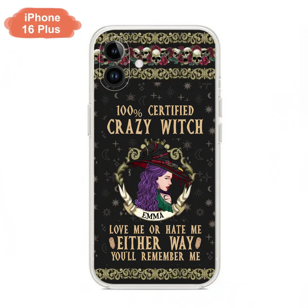 Personalized Witch Phone Case - Gift Idea For Halloween/ Witch - 100% Certified Crazy Witch Love Me Or Hate Me Either Way You'll Remember Me - Case For iPhone/Samsung