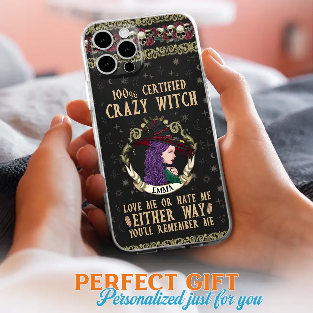 Personalized Witch Phone Case - Gift Idea For Halloween/ Witch - 100% Certified Crazy Witch Love Me Or Hate Me Either Way You'll Remember Me - Case For iPhone/Samsung