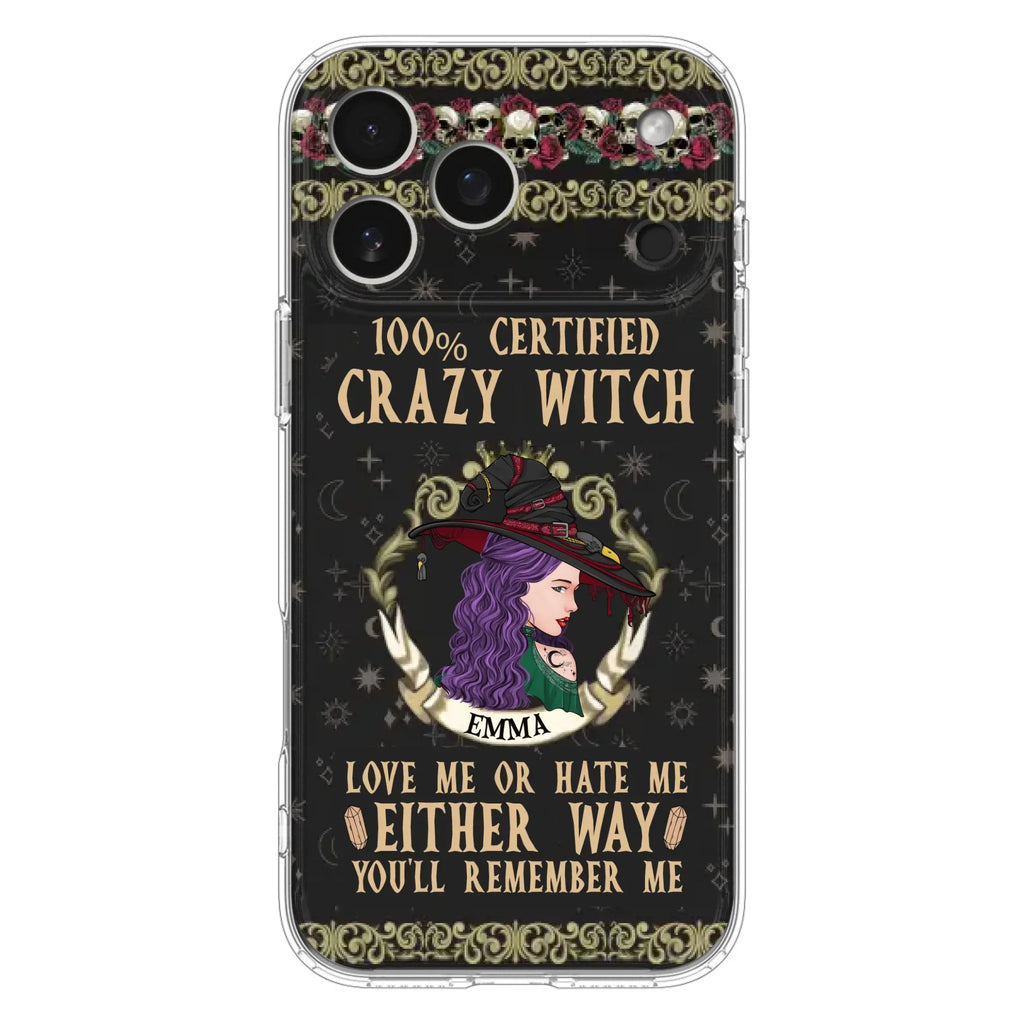 Personalized Witch Phone Case - Gift Idea For Halloween/ Witch - 100% Certified Crazy Witch Love Me Or Hate Me Either Way You'll Remember Me - Case For iPhone/Samsung