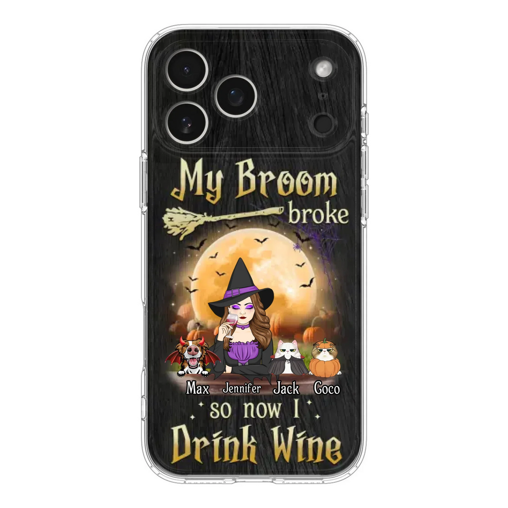Personalized Witch Pet Mom Phone Case - Upto 3 Pets - Halloween Gift For Cat/Dog Mom - My Broom Broke So Now I Drink Wine - Cases For iPhone/Samsung