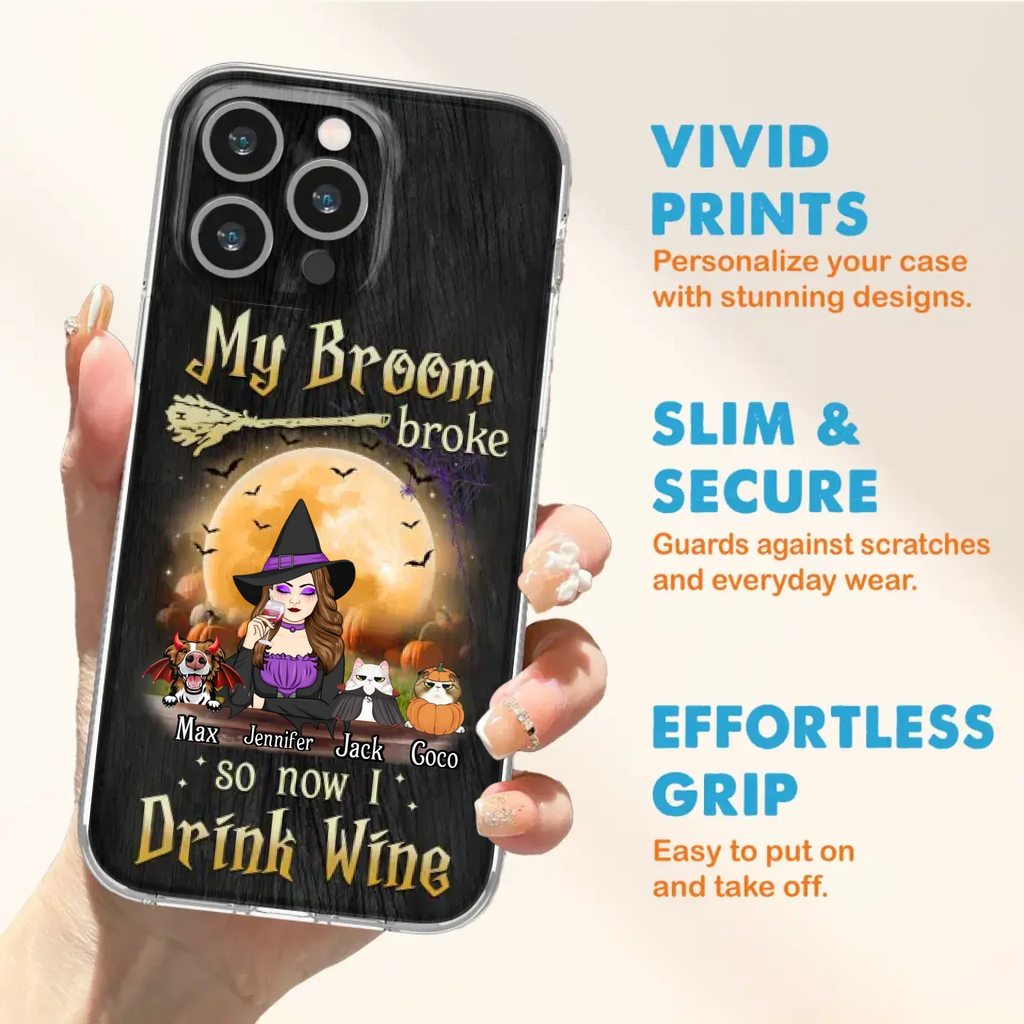 Personalized Witch Pet Mom Phone Case - Upto 3 Pets - Halloween Gift For Cat/Dog Mom - My Broom Broke So Now I Drink Wine - Cases For iPhone/Samsung